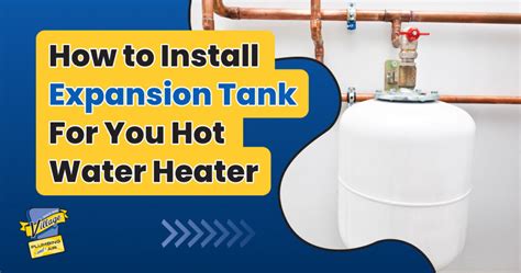 How To Install An Expansion Tank For Your Hot Water Heater