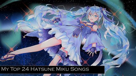 「My Top 24 Hatsune Miku Songs」by: TokyoMiku39 - YouTube