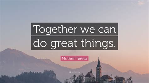 Mother Teresa Quote: “Together we can do great things.” (12 wallpapers) - Quotefancy