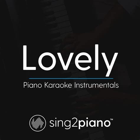 Lovely (Piano Karaoke Instrumentals) | Sing2Piano