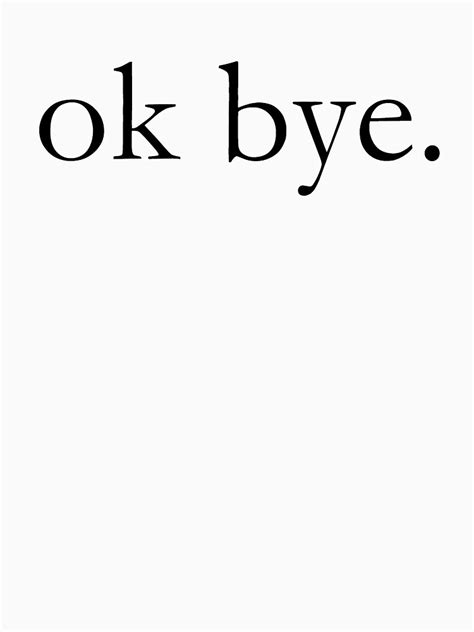 "ok bye." T-shirt by Homeschooling | Redbubble