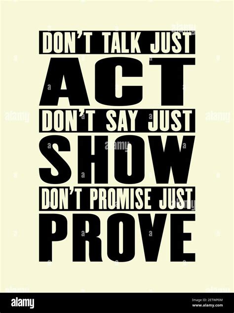 Inspiring motivation quote with text Do Not Talk Just Act Do Not Say Just Show Do Not Promise ...