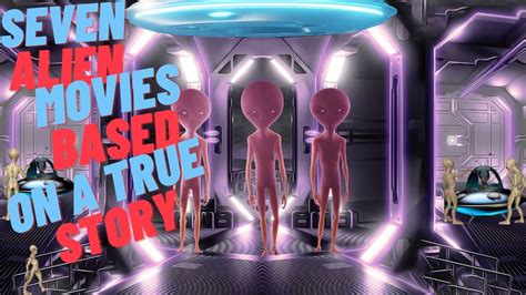 Seven Alien Movies based on a true story - YouTube