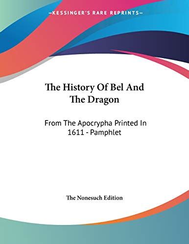 The History Of Bel And The Dragon: From The Apocrypha Printed In 1611 - Pamphlet by The Nonesuch ...