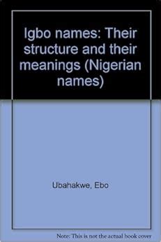 Igbo names: Their structure and their meanings (Nigerian names): Ebo Ubahakwe: 9789781221460 ...