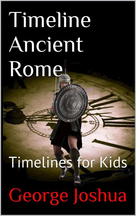 Timeline Ancient Rome: Timelines for Kids by George Joshua | Goodreads