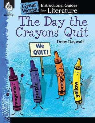 The Day the Crayons Quit: An Instructional Guide for Literature ...