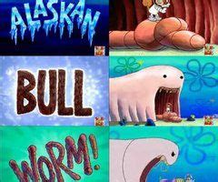 1000+ images about ALASKAN BULL WORM on Pinterest | Bobs, Pizza and Patrick star