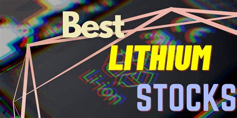 The 9 Best Lithium Stocks To Buy For %currentmonth% %currentyear%