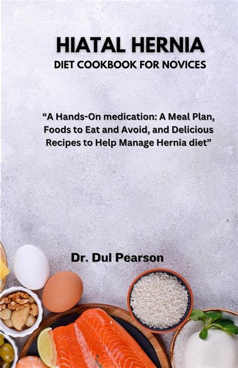 HIATAL HERNIA DIET COOKBOOK FOR NOVICES: A Hands-On medication: A Meal ...