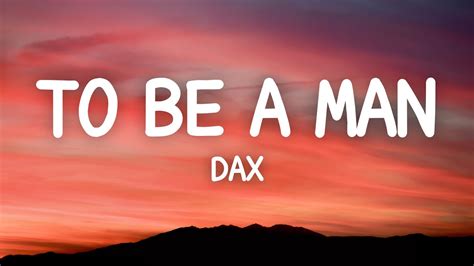 Dax - To Be A Man (Lyrics) - YouTube