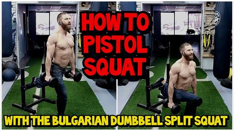 HOW TO DO A PISTOL SQUAT: The Dumbbell Bulgarian Split Squat Exercise ...