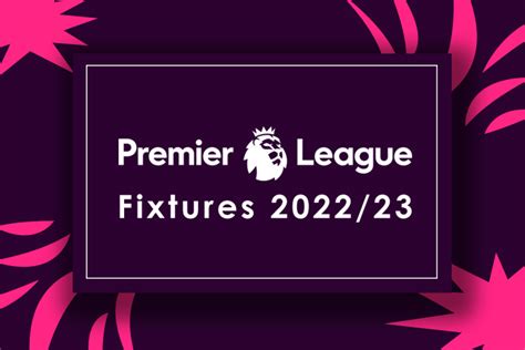 Premier League Fixtures 2022-23 dates, time and venue - EPL Fixtures ...