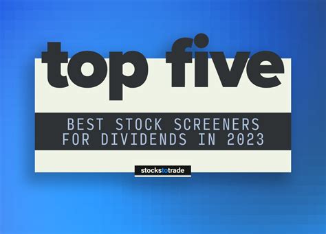 Top 5 Best Stock Screeners for Dividends in 2023 - StocksToTrade