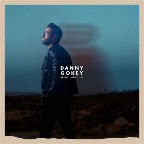 Danny Gokey Returns With New Single and Video “Haven’t Seen It Yet” | Capitol Christian Music Group