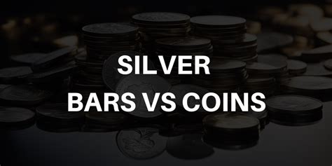 Investing in Silver Bars vs. Coins – Pros and Cons