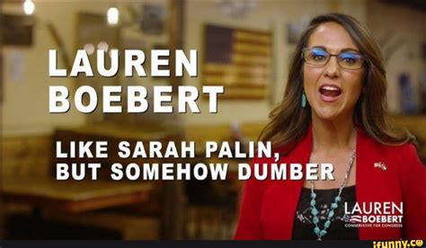 LAUREN BOEBERT LIKE SARAH PALIN, BUT SOMEHOW DUMB LAUREN - iFunny