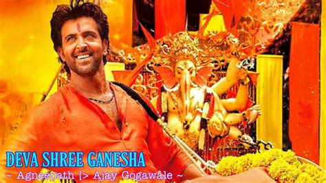 Deva Shree Ganesha Full Song : Agneepath | Ajay Gogavale | Hrithik ...