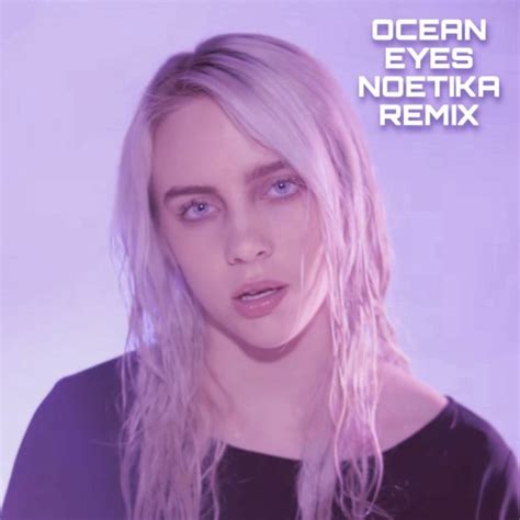 Stream Billie Eilish - Ocean Eyes (Noetika Remix)[Free DL] by Noetika | Listen online for free ...