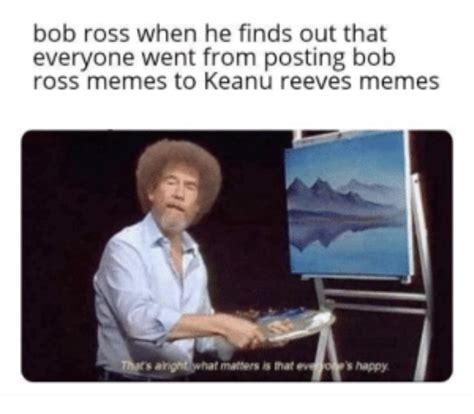 The best bob ross memes :) Memedroid