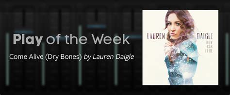 Play of the Week - "Come Alive (Dry Bones)" by Lauren Daigle