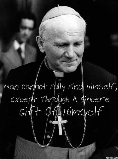 St JPII quoting Gaudium et Spes: "Man cannot fully find himself except ...