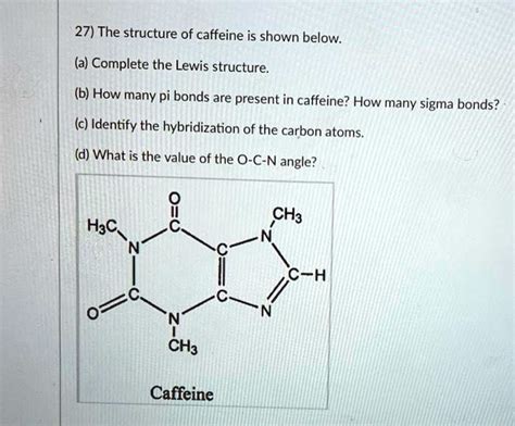 SOLVED: 27) The structure of caffeine is shown below: (a) Complete the Lewis structure (b) How ...