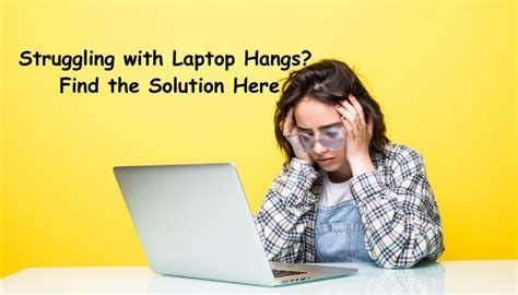 Troubleshooting Laptop Hang Issues: Solutions and Fixes