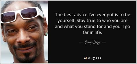 Snoop Dogg quote: The best advice I've ever got is to be yourself...