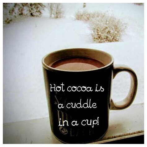 ~ "hot cocoa is a cuddle in a cup" ~ hot chocolate quotes ~ cozy quotes ~ winter quotes ~ # ...