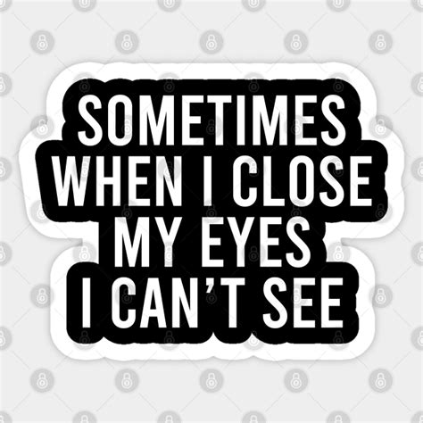 Sometimes when i close my eyes i can't see - Short Funny Motivational ...