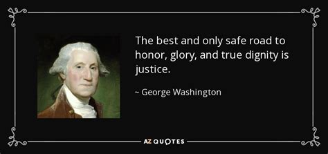 George Washington quote: The best and only safe road to honor, glory ...