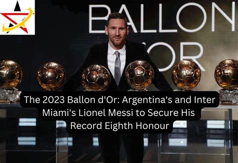 The 2023 Ballon d'Or: Argentina's and Inter Miami's Lionel Messi to ...