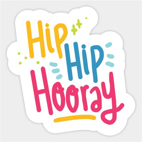 Hip Hip Hooray - Hip Hip Hooray - Sticker | TeePublic