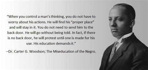 "When you control a man’s thinking…" Dr. Carter G. Woodson | Live by quotes