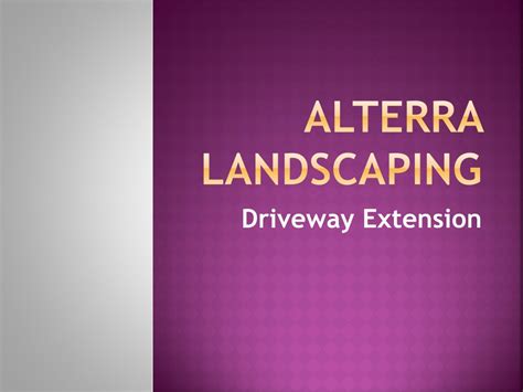 PPT - Driveway Extension - Alterra Landscaping PowerPoint Presentation - ID:12688235