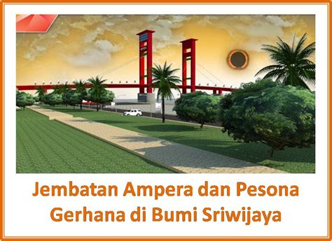 Jembatan Ampera dan Pesona Gerhana di Bumi Sriwijaya – Dunia Biza