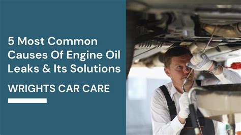 5 Most Common Causes Of Engine Oil Leaks & Its Solutions by Wrights Car Care - Issuu