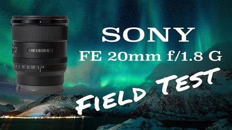 SONY FE 20mm f/1.8 G Field Test: Northern Lights, Astrophotography, Landscapes, and More! - YouTube