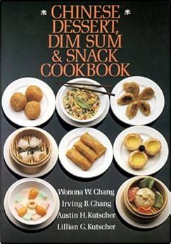 Chinese Dessert, Dim Sum and Snack Cook Book: Wonona W. Chang, etc ...