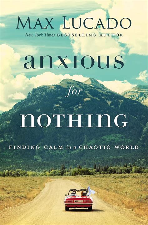 Anxious for Nothing: Finding Calm in a Chaotic World: Lucado, Max: 9780718074210: Amazon.com: Books