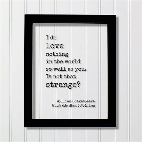 William Shakespeare Quote - Much Ado About Nothing - I do love nothing – The Burnt Branch