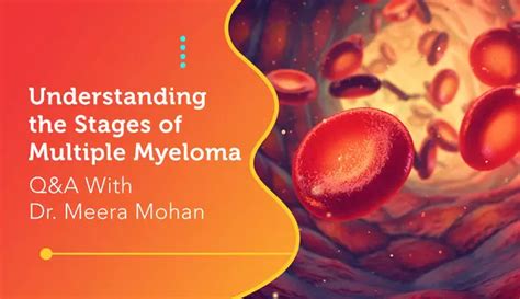 Understanding the Stages of Multiple Myeloma: Q&A With Dr. Mohan ...