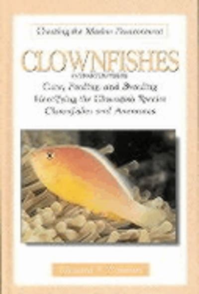 Clownfishes (anemonefishes) : care, feeding, and breeding, identifying the clownfish species ...