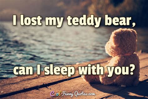 I lost my teddy bear, can I sleep with you?