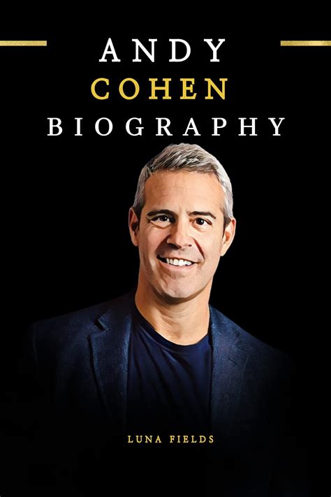 The Andy Cohen Biography Book: The Unfiltered Life of the King of ...