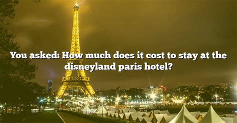 You Asked: How Much Does It Cost To Stay At The Disneyland Paris Hotel ...