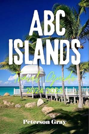 ABC ISLANDS TRAVEL GUIDE 2024 2025: Exploring Aruba, Bonaire, and Curaçao eBook : William, James ...