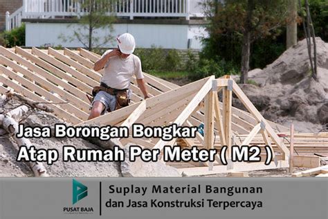 Harga Borongan Bongkar Atap Rumah Per Meter 2024 Biaya Jasa Tenaga