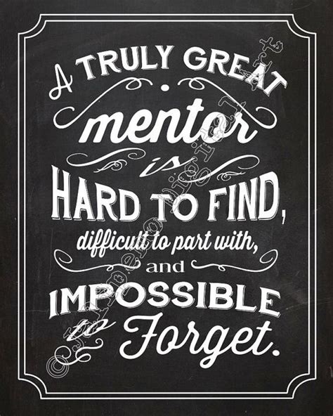 A Great Mentor is hard to find, difficult to leave, and impossible to forget - Quote Saying ...